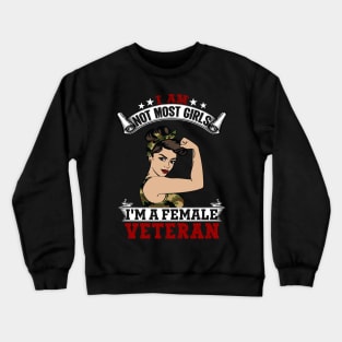 I Am Not Most Girls Im A Female Veteran Crewneck Sweatshirt